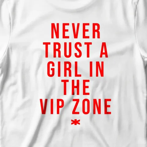Never Trust A girl In VIP Zone