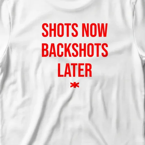 Shots Now Backshots Later