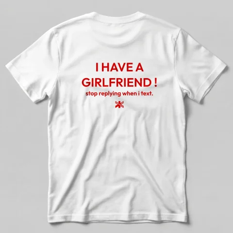 I Have A Girlfriend ! Stop replying when i text.