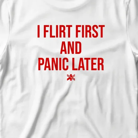 I Flirt First And Panic Later